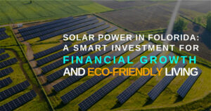 Solar Power in Florida: A Smart Investment for Financial Growth and Eco-Friendly Living