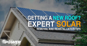 Getting a New Roof? Expert Solar Removal and Reinstallation Tips